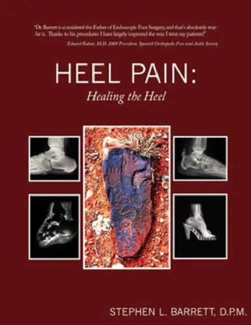 Heel Pain: Healing the Heel by D. P. M. Stephen L. Barrett