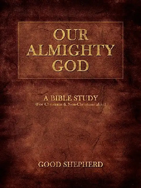 Our Almighty God: A Bible Study by Good Shepherd