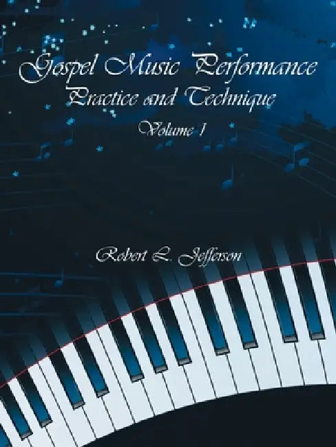 Gospel Music Performance Practice and Technique Volume 1 by Robert L. Jefferson
