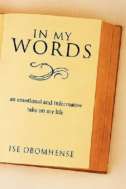 In My Words: An Emotional and Informative Take on My Life by Ise Obomhense