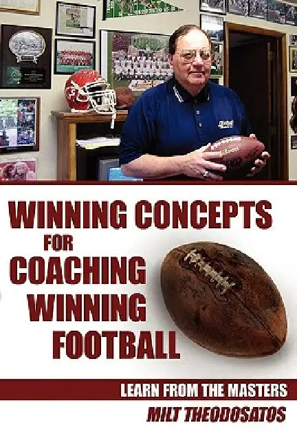 Winning Concepts for Coaching Winning Football: Learn From the Masters by Milt Theodosatos