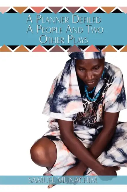 A Planner Defiled a People and Two Other Plays by Samuel Munachim