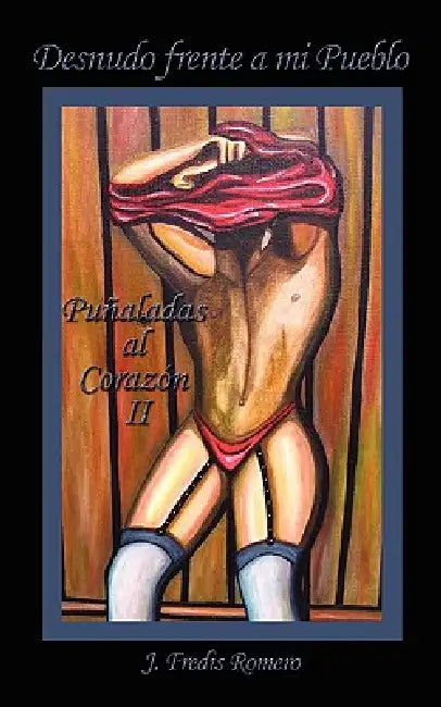 Desnudo frente a mi Pueblo: Puñaladas al Corazón II by J. Fredis Romero