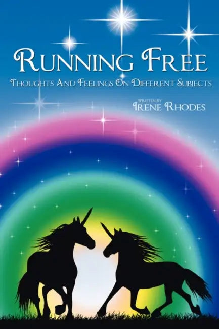 Running Free: Thoughts and Feelings on Different Subjects by Irene Rhodes