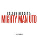 Golden Nuggets: Mighty Man Utd by J. B. Lockwood
