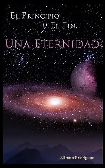 El Principio y El Fin, Una Eternidad by Alfredo Rodriguez