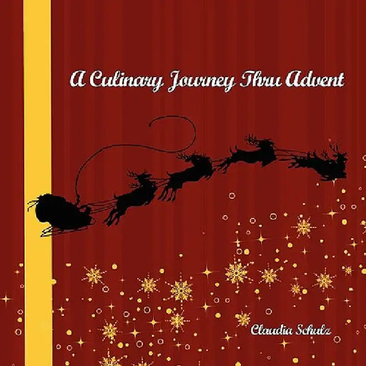 A Culinary Journey Thru Advent by Claudia Schulz