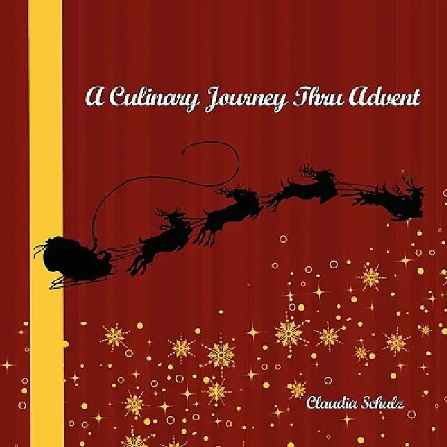 A Culinary Journey Thru Advent by Claudia Schulz