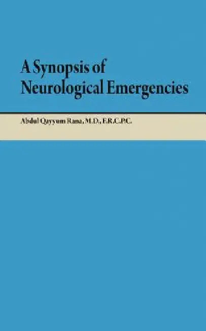 A Synopsis of Neurological Emergencies by Frcpc Abdul Qayyum Rana