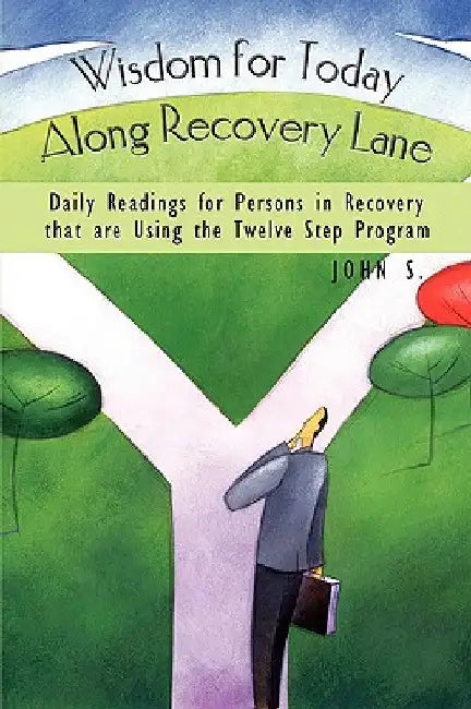 Wisdom for Today Along Recovery Lane: Daily Readings for Persons in Recovery That Are Using the Twelve Step Program by S. John S.