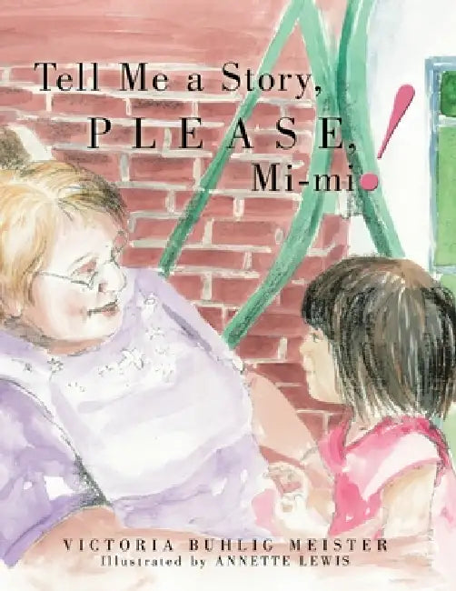 Tell Me a Story, Please, Mi-mi! by Victoria Buhlig Meister, Annette Lewis