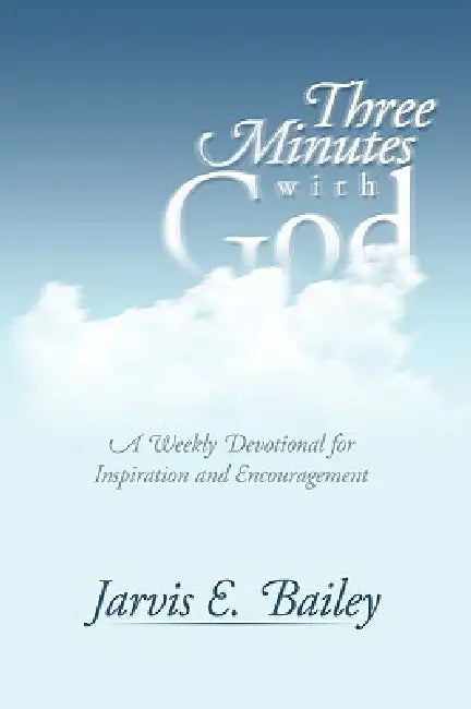 Three Minutes with God: A Weekly Devotional for Inspiration and Encouragement by Jarvis E. Bailey