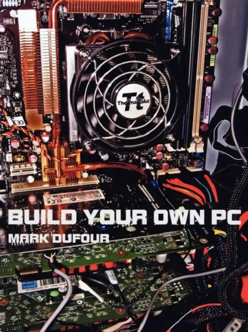 Build Your Own PC by Mark Dufour