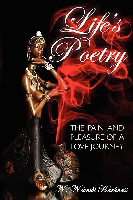 Life S Poetry: The Pain and Pleasure of a Love Journey by N. Nsombi Harkness