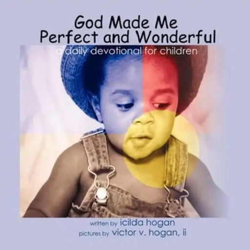God Made Me Perfect and Wonderful: A Daily Devotional for Children by Icilda Hogan, II Hogan Victor V.