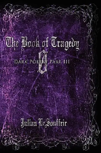 The Book of Tragedy 0: Dark Poetry Part III by Julian Lesouffrir
