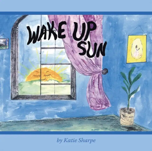 Wake up Sun by Katie Sharpe