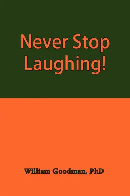 Never Stop Laughing! by William Goodman