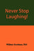 Never Stop Laughing! by William Goodman