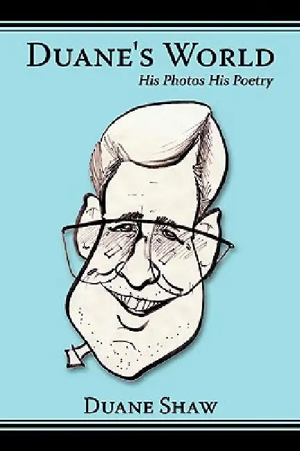 Duane's World: His Photos His Poetry by Duane Shaw