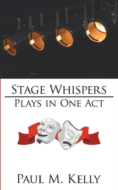 Stage Whispers: Plays in One Act by Paul M. Kelly