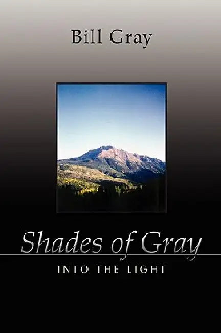 Shades of Gray: Into the Light by Bill Gray