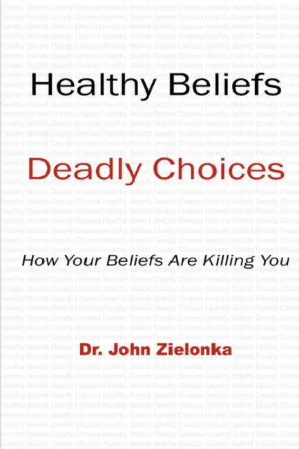 Healthy Beliefs: Deadly Choices by John Zielonka