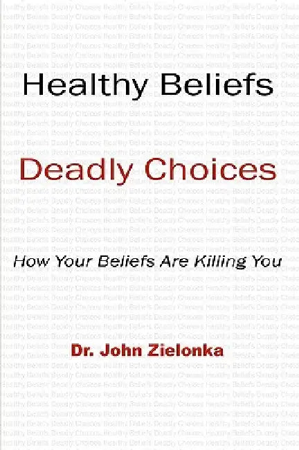 Healthy Beliefs: Deadly Choices by John Zielonka