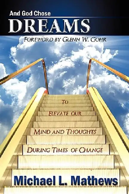 And God Chose Dreams: To Elevate our Mind and Thoughts During Times of Change by Michael L. Mathews