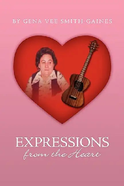 Expressions from the Heart by Gena Vee Smith-Gaines