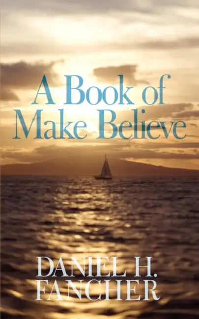 A Book of Make Believe by Daniel H. Fancher
