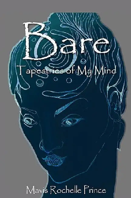 Bare: Tapestries Of My Mind by Mavis Rochelle Prince