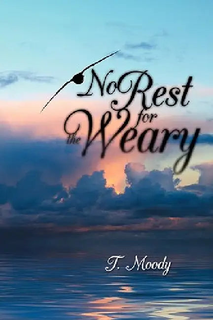 No Rest for the Weary by T. Moody