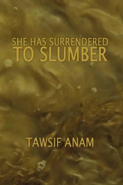 She Has Surrendered to Slumber by Tawsif Anam