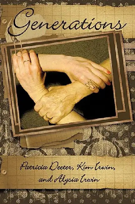 Generations by Patricia Deeter, Kim Irwin, Alysia Irwin