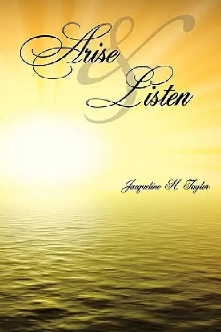 Arise and Listen by Jacqueline H. Taylor