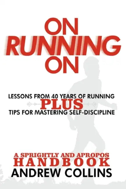 On Running On: Lessons from 40 Years of Running by Andrew Collins