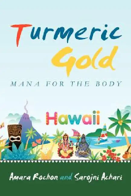 Turmeric Gold: Mana for the Body by Amara Rochon, Sarojni Achari