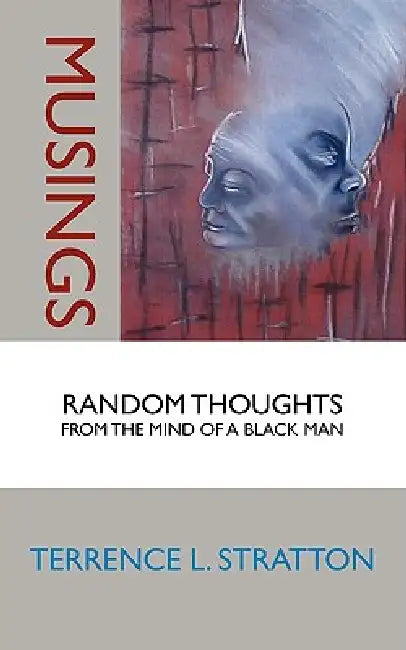 Musings: Random Thoughts from the Mind of a Black Man by Terrence L. Stratton