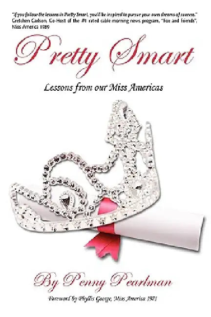 Pretty Smart: Lessons From Our Miss Americas by Penny Pearlman
