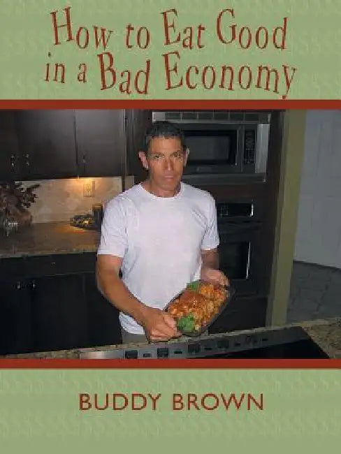 How to Eat Good in a Bad Economy by Buddy Brown