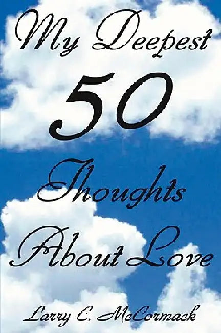 My Deepest 50 Thoughts about Love by Larry C. McCormack