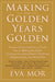 Making the Golden Years Golden: Resources and Sources of Information to Guide You in Making the Right Decisions for Living Better, Healthier, Independ by Eva Mor