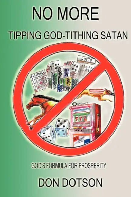 No More Tipping God-Tithing Satan: God's Formula for Prosperity by Don Dotson