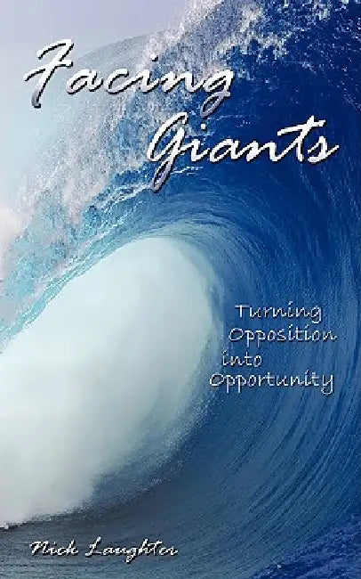Facing Giants: Turning Opposition into Opportunity by Nick Laughter