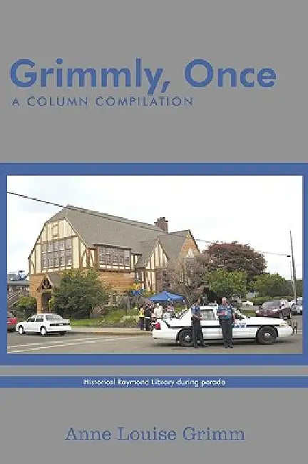 Grimmly, Once: A Column Compilation by Anne Louise Grimm