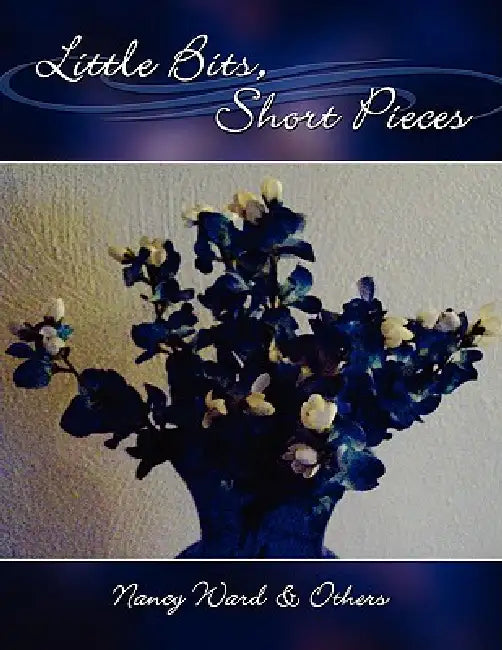 Little Bits, Short Pieces by Nancy Ward and Others