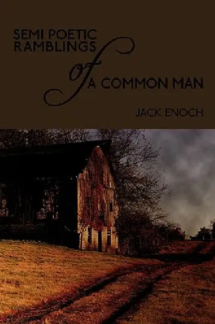 Semi Poetic Ramblings of a Common Man by Jack Enoch