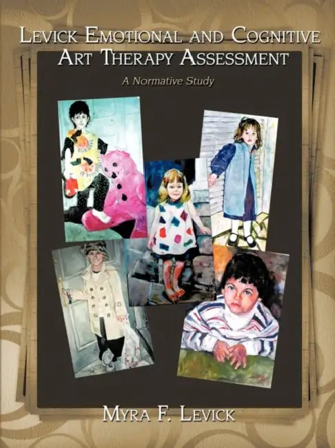 Levick Emotional and Cognitive Art Therapy Assessment: A Normative Study by Myra F. Levick