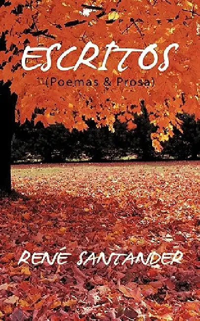 Escritos (Poemas & Prosa) by René Santander